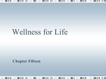 © 2011 McGraw-Hill Higher Education. All rights reserved. Wellness for Life Chapter Fifteen.