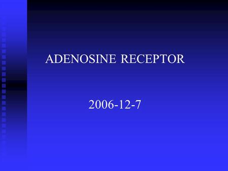 ADENOSINE RECEPTOR 2006-12-7. Adenosine 1. coupling of cellular metabolism to energy supply. 2. Suppresses neuronal firing and increases blood flow. 3.