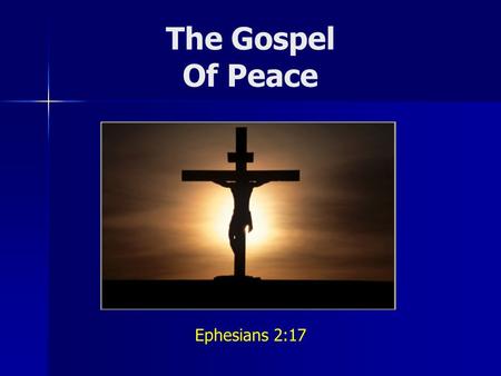 The Gospel Of Peace Ephesians 2:17. Jesus Came To Bring Peace...   He is the Prince of peace Isa 9:6; 53:5   To guide us into the way of peace Lk.