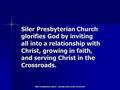 Siler Presbyterian Church glorifies God by inviting all into a relationship with Christ, growing in faith, and serving Christ in the Crossroads. Siler.