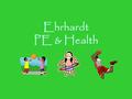 Ehrhardt PE & Health Welcome To PE Coach Bean Coach Fowlkes Coach Simmons.