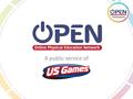 A public service of. Why OPEN? Every child deserves an effective physical education program. Every teacher deserves access to the tools they need to be.