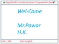 Rayat Shikshan Sanstha,Karmaveer Vidyaprabodhini,Satara Std.:-9 thSub:-English Wel-Come Mr.Pawar H.K.