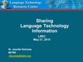 Sharing Language Technology Information LREC May 21, 2010 Dr. Jennifer DeCamp MITRE