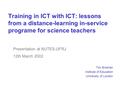 Training in ICT with ICT: lessons from a distance-learning in-service programe for science teachers Tim Brosnan Institute of Education University of London.