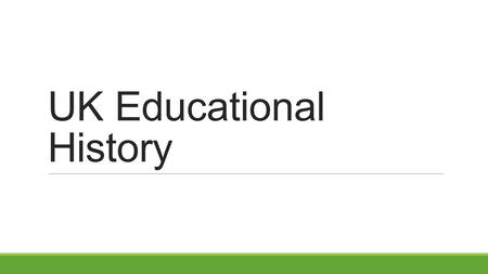 UK Educational History. Pre 19 th Century No national education system, few opportunities Grammar Schools – run by private foundations with donations.