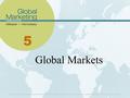 5 Global Markets. Learning Objectives List the factors that influence consumers’ abilities to buy and explain how these affect various national markets.