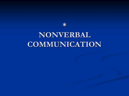 * NONVERBAL COMMUNICATION. NONVERBAL COMMUNICATION Non-linguistic transmission of information between people.