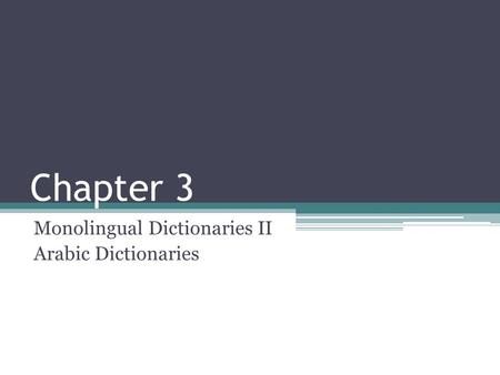 Chapter 3 Monolingual Dictionaries II Arabic Dictionaries.