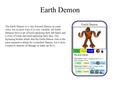 Earth Demon The Earth Demon is a very focused Demon in some ways, but in most ways it is very variable. All Earth Demons have a set of tools replacing.