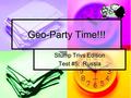 Geo-Party Time!!! Stump Trivs Edition Test #5: Russia.