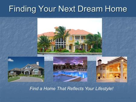 Finding Your Next Dream Home Find a Home That Reflects Your Lifestyle!