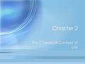 Chapter 2 The Chemical Context of Life. Matter Matter is the amount of “stuff” in an object. Matter is anything that contains mass and occupies space.