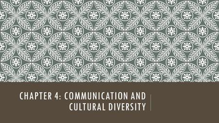 CHAPTER 4: COMMUNICATION AND CULTURAL DIVERSITY. LEARNING OBJECTIVES Define the term communication Differentiate between verbal and nonverbal communication.