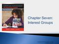 Copyright © 2016 Cengage Learning. All rights reserved. 1 Copyright © 2016 Cengage Learning. All rights reserved. Chapter Seven: Interest Groups.