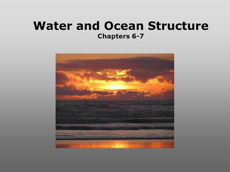 Water and Ocean Structure Chapters 6-7. WORLDS WATER SOURCES: