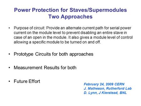 Power Protection for Staves/Supermodules Two Approaches Purpose of circuit: Provide an alternate current path for serial power current on the module level.