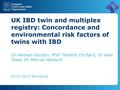 UK IBD twin and multiplex registry: Concordance and environmental risk factors of twins with IBD Dr Hannah Gordon, Prof Timothy Orchard, Dr Alan Steel,