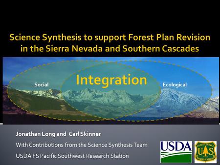 Jonathan Long and Carl Skinner With Contributions from the Science Synthesis Team USDA FS Pacific Southwest Research Station SocialEcological.