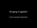 Bringing it together From concept to execution. What does an IA do? Analyze The org The user The info Design Conceptually Logically Physically.