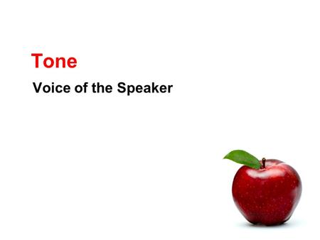 Tone Voice of the Speaker. What is tone? The attitude with which the speaker or narrator treats his or her subject. Tone is similar to tone of voice.