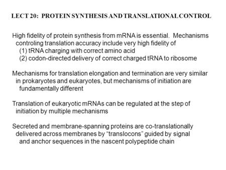 LECT 20: PROTEIN SYNTHESIS AND TRANSLATIONAL CONTROL High fidelity of protein synthesis from mRNA is essential. Mechanisms controling translation accuracy.