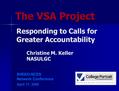 Responding to Calls for Greater Accountability SHEEO-NCES Network Conference April 17, 2008 Christine M. Keller NASULGC The VSA Project.