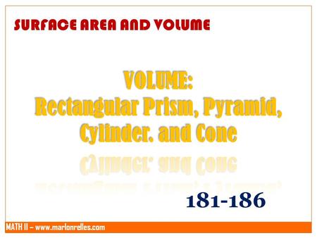 MATH II – www.marlonrelles.com SURFACE AREA AND VOLUME 181-186.