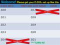 Welcome! Please get your D.O.R.s set up like this: D.O.R. Q3:2 FIRST AND LAST NAME HOUR 2/102/17 2/112/18 2/122/19 2/132/20 2/142/21 ***TURN IN! No School.