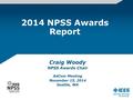 2014 NPSS Awards Report Craig Woody NPSS Awards Chair AdCom Meeting November 15, 2014 Seattle, WA.