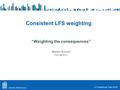 Dag van de Lokale Rekenkamer “Weighting the consequences” Martijn Souren Consistent LFS weighting Statistics Netherlands LFS workshop, Paris.