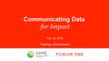 Communicating Data for Impact Feb 10, 2015 Hashtag: #data4impact.