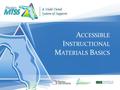 A CCESSIBLE I NSTRUCTIONAL M ATERIALS B ASICS. Instructional Materials CoreInformationManipulatives.