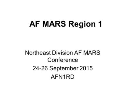 AF MARS Region 1 Northeast Division AF MARS Conference 24-26 September 2015 AFN1RD.