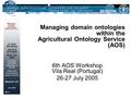 Food and Agriculture Organization of the UN Library and Documentation Systems Division Margherita Sini July 2005 Managing domain ontologies within the.