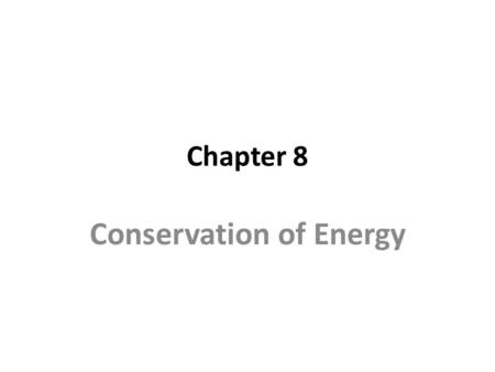 Chapter 8 Conservation of Energy Introduction: Our approach Conservative and non-conservative forces Potential Energy Mechanical Energy and its conservation.