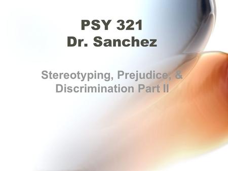 PSY 321 Dr. Sanchez Stereotyping, Prejudice, & Discrimination Part II.