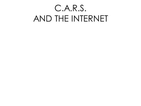 C.A.R.S. AND THE INTERNET. Why is it important to evaluate websites? No rules about what can be posted on the Internet No quality standards for websites.