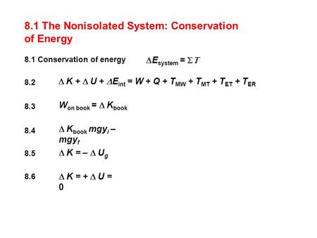 8.1 The Nonisolated System: Conservation of Energy 8.1 Conservation of energy 8.2 8.3 8.4 8.5 8.6  E system =   K +  U +  E int = W + Q + T MW.