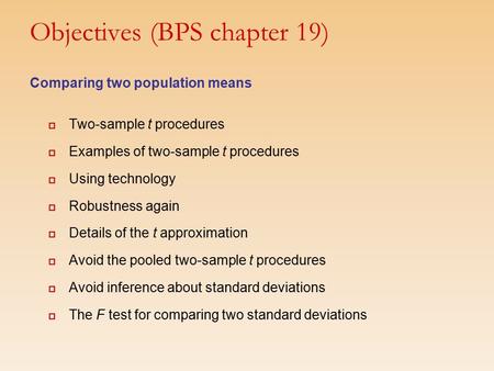 Objectives (BPS chapter 19) Comparing two population means  Two-sample t procedures  Examples of two-sample t procedures  Using technology  Robustness.