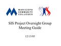 SIS Project Oversight Group Meeting Guide 12/13/05.