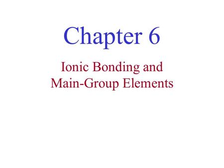 Ionic Bonding and Main-Group Elements Chapter 6. 8.2 ns 1 ns 2 ns 2 np 1 ns 2 np 2 ns 2 np 3 ns 2 np 4 ns 2 np 5 ns 2 np 6 d1d1 d5d5 d 10 4f 5f Ground.