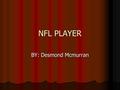 NFL PLAYER BY: Desmond Mcmurran. NFL Plays Its very important to run important plays in the NFL to score touchdowns. Its very important to run important.