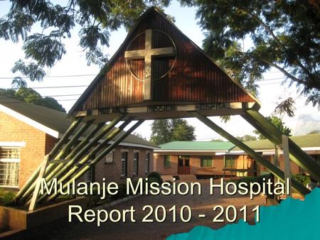 Mulanje Mission Hospital Report 2010 - 2011. Mulanje Mission Hospital Governance  Member of Christian Health Association of Malawi (CHAM)  Overseen.