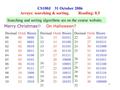 1 CS100J 31 October 2006 Arrays: searching & sorting. Reading: 8.5 Merry Christmas!! On Halloween? Searching and sorting algorithms are on the course website.