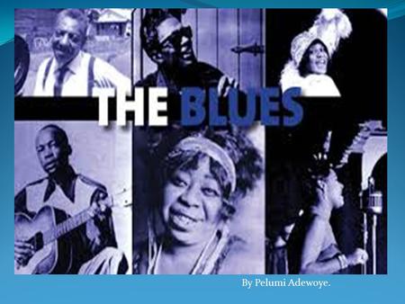 By Pelumi Adewoye.. Blue is a musical genre that was originated in African- American communities around the 19 th Century. Blues songs express the unhappy.