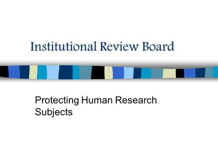 Institutional Review Board Protecting Human Research Subjects.