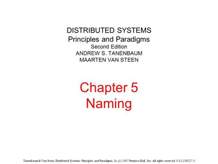 Tanenbaum & Van Steen, Distributed Systems: Principles and Paradigms, 2e, (c) 2007 Prentice-Hall, Inc. All rights reserved. 0-13-239227-5 DISTRIBUTED SYSTEMS.