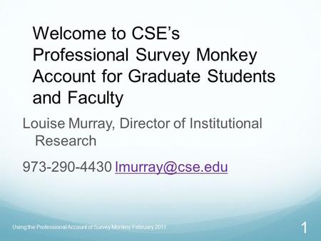 Louise Murray, Director of Institutional Research 973-290-4430 Using the Professional Account of Survey Monkey February.