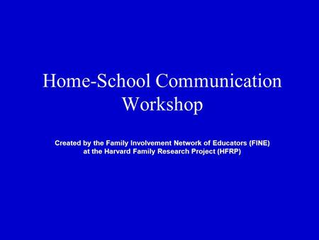 Home-School Communication Workshop Created by the Family Involvement Network of Educators (FINE) at the Harvard Family Research Project (HFRP)